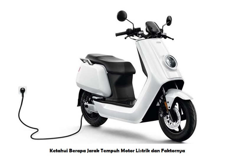 Ketahui Berapa Jarak Tempuh Motor Listrik dan Faktornya