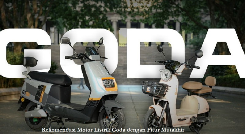 Rekomendasi Motor Listrik Goda dengan Fitur Mutakhir